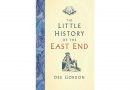 Covre of Th Little History of the East end by Dee Gordon
